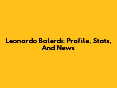 Leonardo Balerdi: Profile, Stats, And News