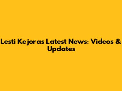 Lesti Kejora's Latest News: Videos & Updates