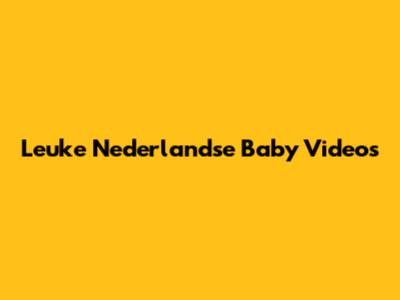 Leuke Nederlandse Baby Video's