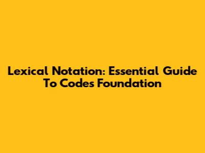 Lexical Notation: Essential Guide To Code's Foundation