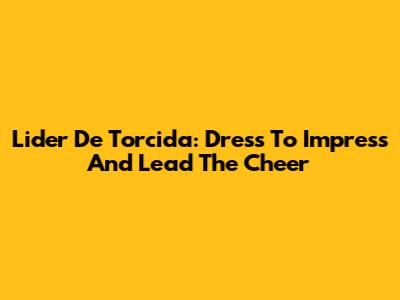Lider De Torcida: Dress To Impress And Lead The Cheer