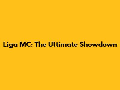 Liga MC: The Ultimate Showdown