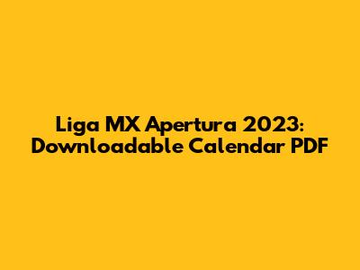 Liga MX Apertura 2023: Downloadable Calendar PDF