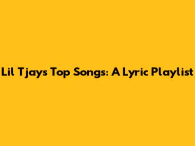 Lil Tjay's Top Songs: A Lyric Playlist
