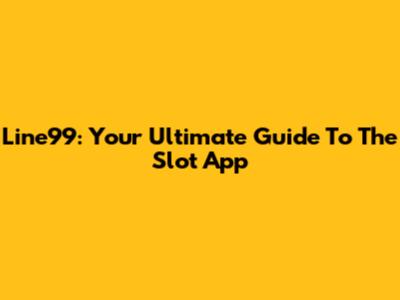 Line99: Your Ultimate Guide To The Slot App