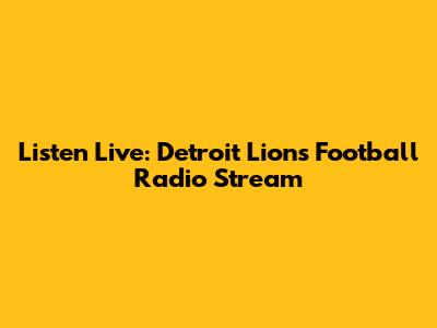 Listen Live: Detroit Lions Football Radio Stream