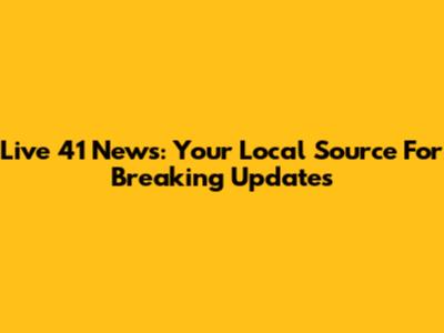 Live 41 News: Your Local Source For Breaking Updates