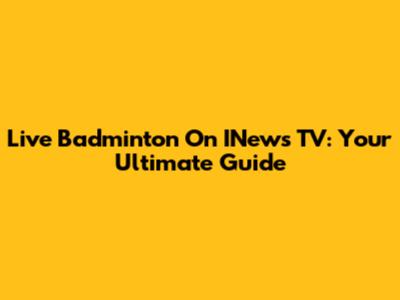 Live Badminton On INews TV: Your Ultimate Guide