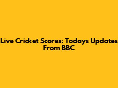 Live Cricket Scores: Today's Updates From BBC