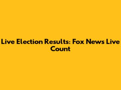 Live Election Results: Fox News Live Count