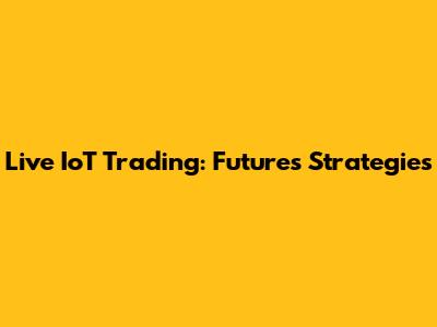 Live IoT Trading: Futures Strategies