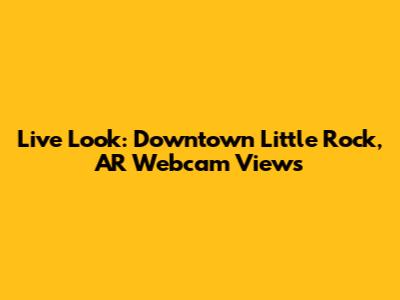Live Look: Downtown Little Rock, AR Webcam Views