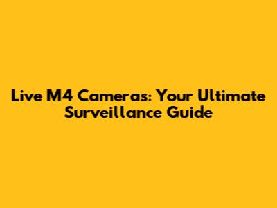 Live M4 Cameras: Your Ultimate Surveillance Guide