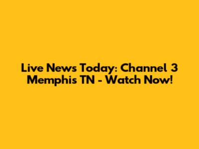 Live News Today: Channel 3 Memphis TN - Watch Now!