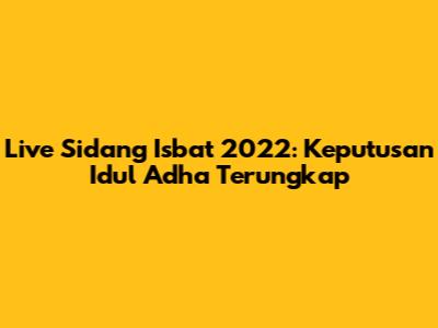 Live Sidang Isbat 2022: Keputusan Idul Adha Terungkap