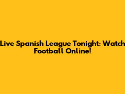 Live Spanish League Tonight: Watch Football Online!