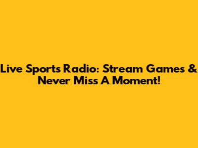 Live Sports Radio: Stream Games & Never Miss A Moment!