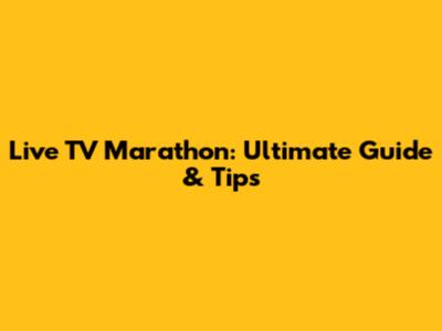 Live TV Marathon: Ultimate Guide & Tips