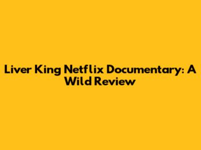Liver King Netflix Documentary: A Wild Review