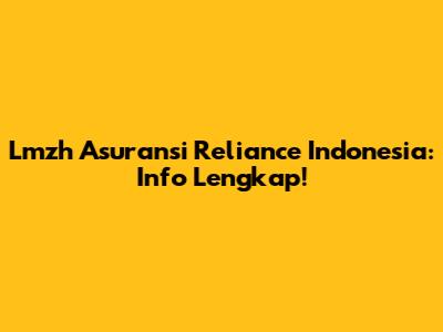 Lmzh Asuransi Reliance Indonesia: Info Lengkap!