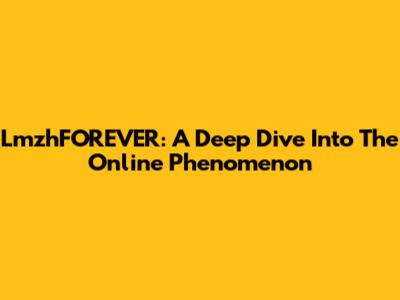 LmzhFOREVER: A Deep Dive Into The Online Phenomenon