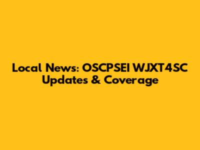 Local News: OSCPSEI WJXT4SC Updates & Coverage