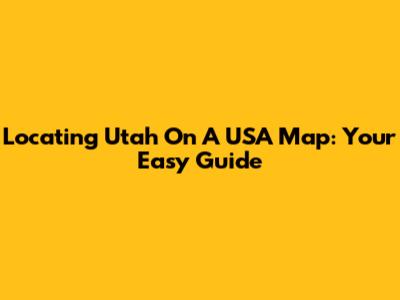 Locating Utah On A USA Map: Your Easy Guide