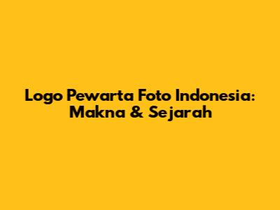 Logo Pewarta Foto Indonesia: Makna & Sejarah