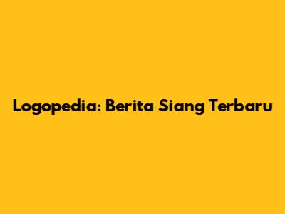 Logopedia: Berita Siang Terbaru