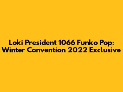 Loki President 1066 Funko Pop: Winter Convention 2022 Exclusive