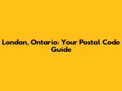 London, Ontario: Your Postal Code Guide