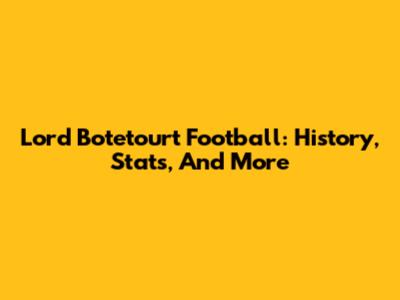 Lord Botetourt Football: History, Stats, And More