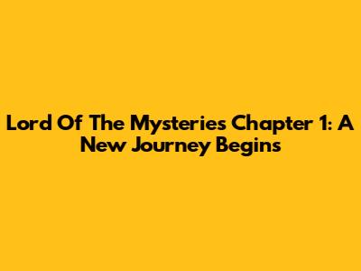 Lord Of The Mysteries Chapter 1: A New Journey Begins