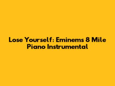 Lose Yourself: Eminem's 8 Mile Piano Instrumental