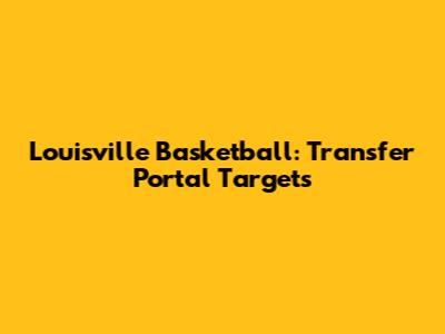 Louisville Basketball: Transfer Portal Targets
