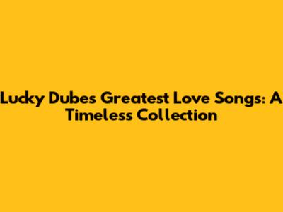 Lucky Dube's Greatest Love Songs: A Timeless Collection