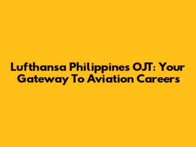 Lufthansa Philippines OJT: Your Gateway To Aviation Careers