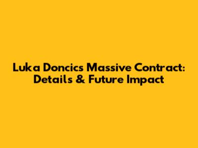 Luka Doncic's Massive Contract: Details & Future Impact