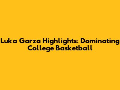 Luka Garza Highlights: Dominating College Basketball