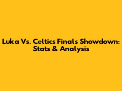 Luka Vs. Celtics Finals Showdown: Stats & Analysis