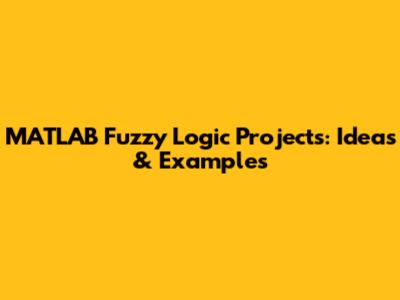 MATLAB Fuzzy Logic Projects: Ideas & Examples