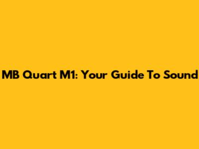 MB Quart M1: Your Guide To Sound
