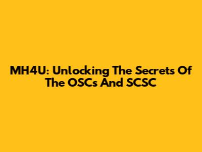MH4U: Unlocking The Secrets Of The OSCs And SCSC