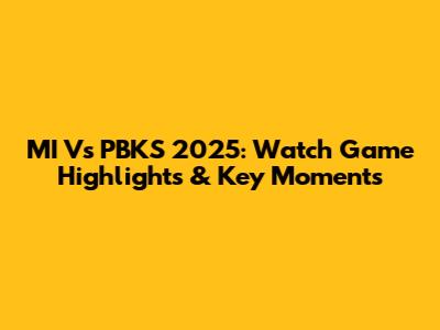 MI Vs PBKS 2025: Watch Game Highlights & Key Moments