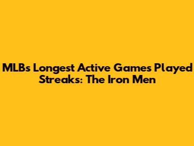 MLB's Longest Active Games Played Streaks: The Iron Men
