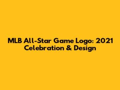 MLB All-Star Game Logo: 2021 Celebration & Design