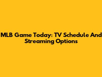 MLB Game Today: TV Schedule And Streaming Options
