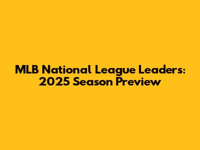 MLB National League Leaders: 2025 Season Preview