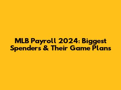 MLB Payroll 2024: Biggest Spenders & Their Game Plans