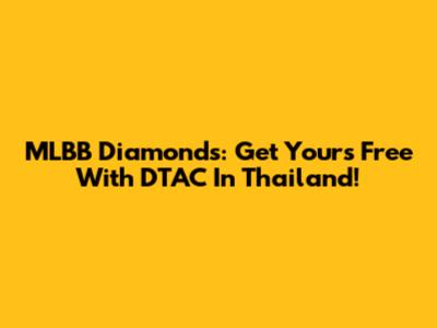 MLBB Diamonds: Get Yours Free With DTAC In Thailand!